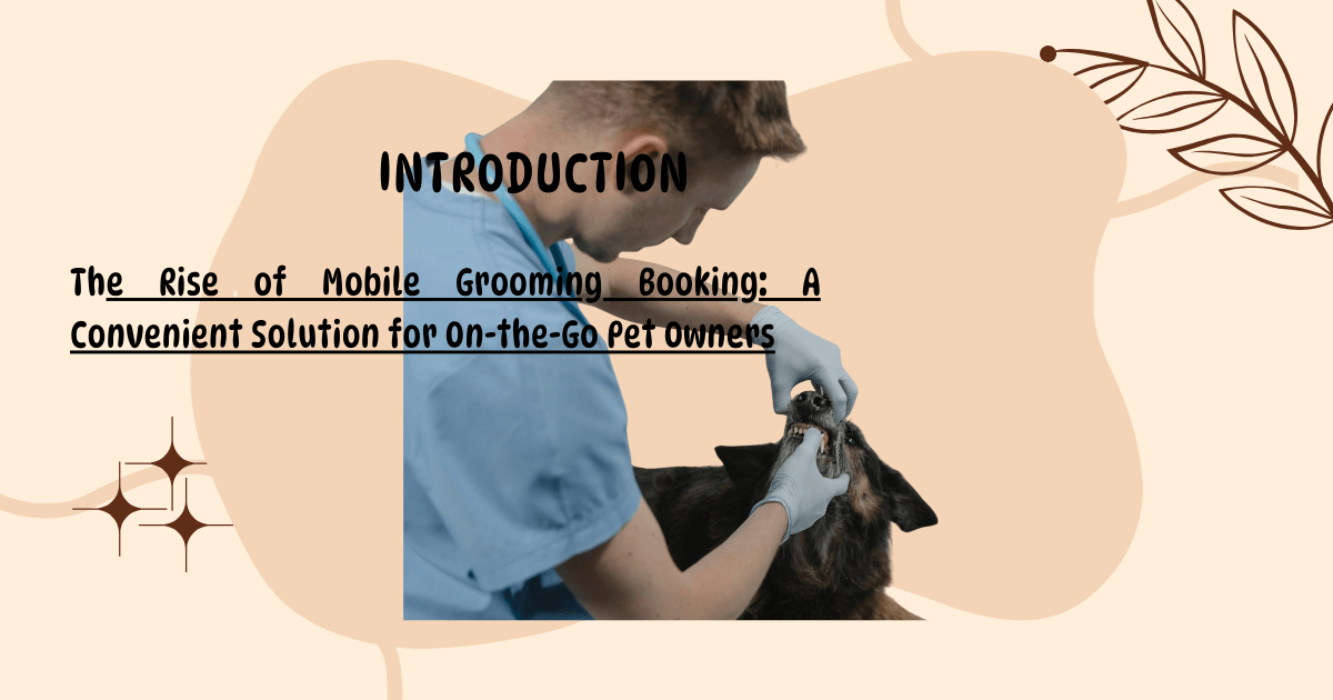 he Rise of Mobile Grooming Booking: A Convenient Solution for On-the-Go Pet Owners 2 Mobile Grooming Booking